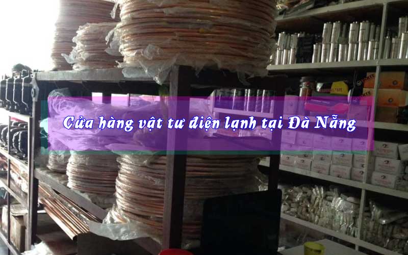 Địa chỉ cửa hàng vật tư điện lạnh tại Đà Nẵng - Điện Nước ...